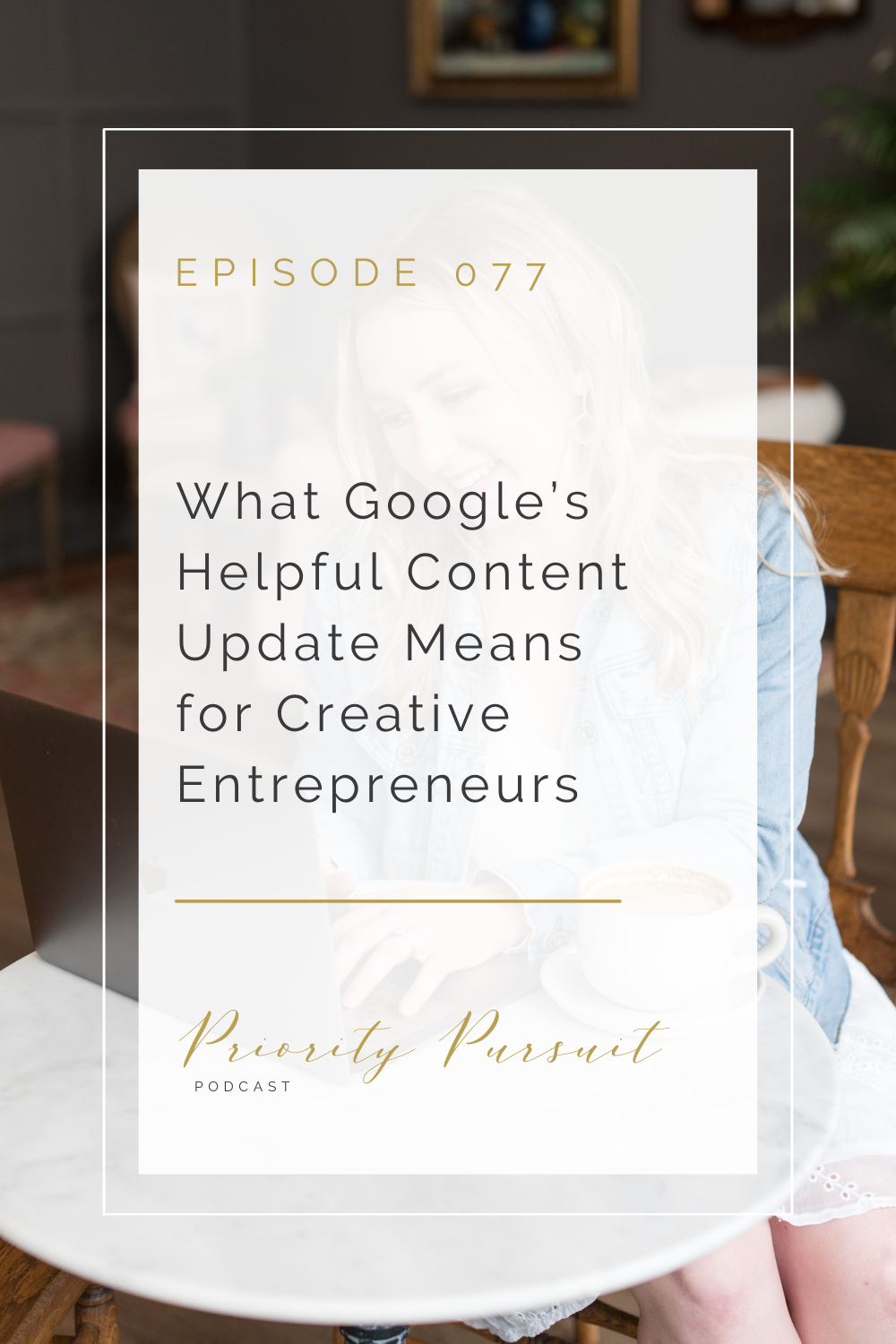 Victoria Rayburn explains what Google’s helpful content update means for creative entrepreneurs in this episode of “Priority Pursuit.” 